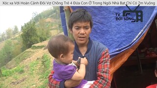 Xót xa Với Hoàn Cảnh Đôi Vợ Chồng Trẻ 4 Đứa Con Ở Trong Ngôi Nhà Bạt Chỉ Có 7m Vuông p3