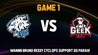 EVOS LEGENDS VS GEEK FAM GAME 1 ! WANNN BRUNO REXXY CYCLOPS SUPPORT GG PARAH