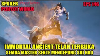 SPOILER PERFECT WORLD EPS 146 | IMORRTAL ANCIENT TERBUKA, SEMUA MASTER SEKTE MENGEPUNG SHI HAO