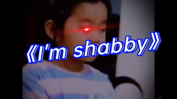 I'm shabby, how do you translate this?