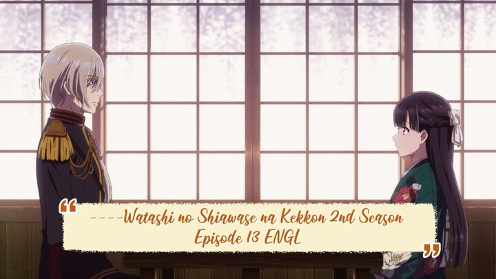 ----Watashi no Shiawase na Kekkon 2nd Season Episode 13 ENGLISH SUBBED----