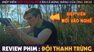 [Review Phim] ĐỘI THANH TRỪNG - Điệp Viên MỚI VÀO NGHỀ Một Mình CÂN Cả Băng Đảng Của Ông Trùm