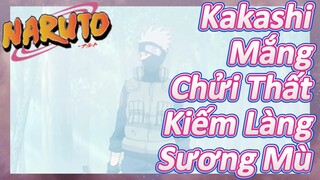 Kakashi Mắng Chửi Thất Kiếm Làng Sương Mù