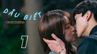 [ THUYẾT MINH | NEVERTHELESS ] DẪU BIẾT - tập 1