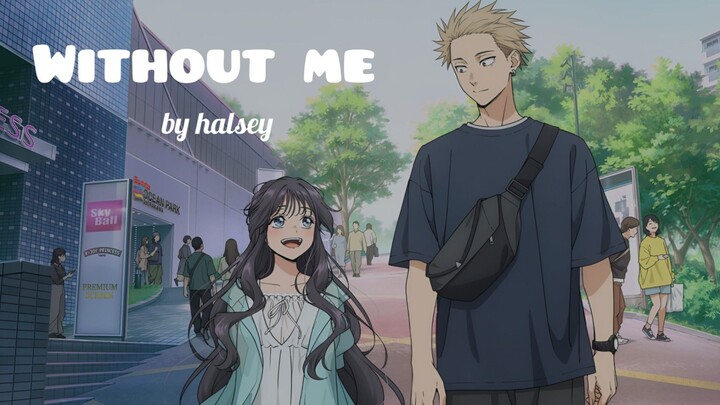 Without me by Halsey [AMV]