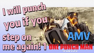 [One-Punch Man]  AMV |  I will punch you if you step on me again! 1