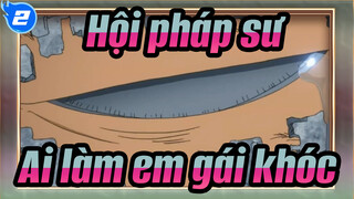 Hội pháp sư|"Ai làm em gái khóc?!!!"_2