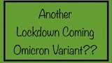 Another Lockdown Coming Because of the Omicron Variant??