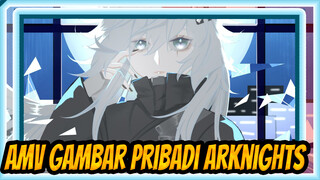 AMV Gambar Pribadi Arknights