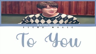 Yoo Yeo Seok -【To You】(Rom/Han/Eng_Lyrics)