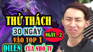 BỊ CẤM NGỘ KHÔNG NHIỀU NHỎ TV QUYẾT ĐỊNH BỎ TOP NGỘ KHÔNG THỬ THÁCH 30 NGÀY LEO TOP 1 QILEN | NGÀY 2