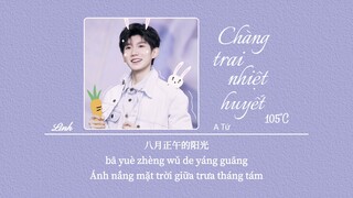 [Vietsub] Chàng trai nhiệt huyết 105°C • A Tứ ♪ 热爱105°C的你 • 阿肆