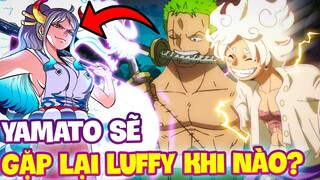 LIỆU YAMATO SẼ THẬT SỰ LÊN TÀU LUFFY?! | YAMATO SẼ GẶP LẠI BĂNG MŨ RƠM KHI NÀO?!