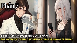 Review Manhua | Main Sinh Ra Đã Mồ Côi 18 Năm Nhưng Bất Ngờ Được Trở Thành Đệ Nhất Thiếu Gia Phần 7