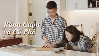 Ở NHÀ LÀM BÁNH CUỘN VÀ PHA CAFE