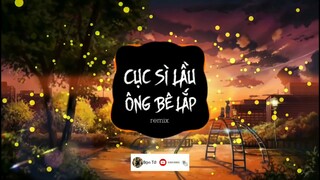 Cục sì lầu bà tân vlog (remix) || lên bar quảy tung nóc