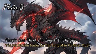 Chuyển Sinh Thành Hắc Long Vừa Nở Ra Đã Muốn Ăn Thịt Long Mẫu Cùng Hai Long Muội Sắp Nở P3