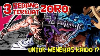 INILAH!! 3 PEDANG TERKUAT ZORO UNTUK MENGHABISI KAIDO !?