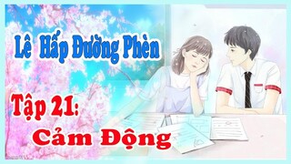 Lê Hấp Đường Phèn | Tập 21 : Cảm Động | MC Kim Ngân |Truyện Ngôn Tình | Chương 41 + 42