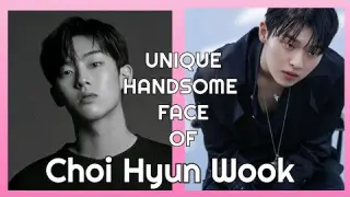 CHOI HYUN WOOK - HIS UNIQUE HANDSOME FACE  | HANJIE VLOGZ