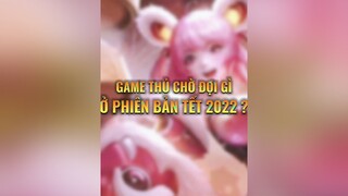 Game thủ chờ đợi gì ở phiên bản Tết 2022 ? ✨📣 lienquanmobile_garena lienquantiktok lienquanmobile archangel2909 CamNangGameThu GameHayMoiNgay