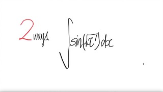2 ways: trig integral  ∫sin(√x) dx