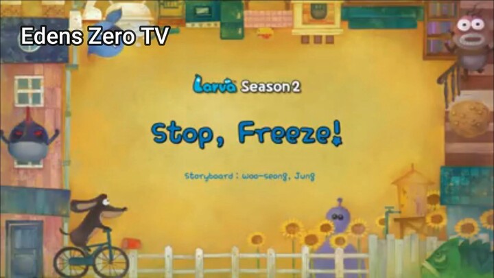 Larva 2 (Ep 5) Stop, Freeze! #Larva2