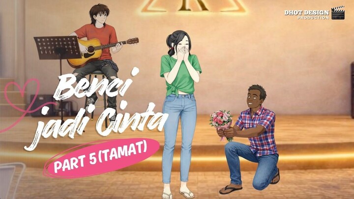 BENCI JADI CINTA PART 5 (TAMAT) - Drama Animasi