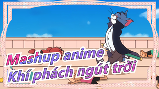 [Mashup anime] Khí phách ngút trời luôn Tom ơi!