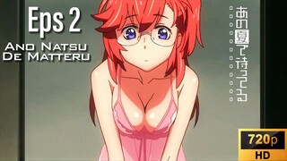 EP 2 Ano Natsu De Matteru [SUB INDO]