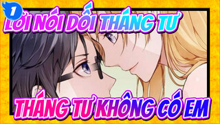 [Lời nói dối tháng Tư / Lemon / Buồn] Tháng tư không có em sắp kết thúc rồi_1