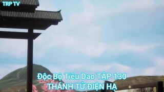 Độc Bộ Tiêu Dao TẬP 130-THÁNH TỬ ĐIỆN HẠ