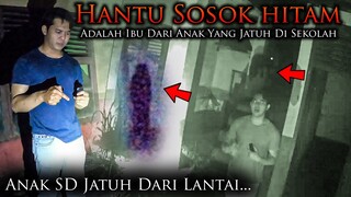 🔴 1137- HANTU SOSOK HITAM ADALAH IBU DARI ANAK SD YANG JATUH DARI LANTAI 2 | ADU NYALI