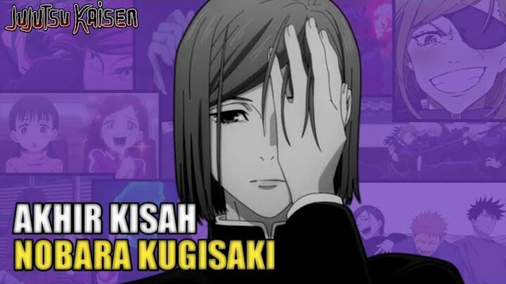 KISAH LENGKAP NOBARA KUGISAKI & KEMUNGKINAN DIA KEMBALI DI JUJUTSU KAISEN