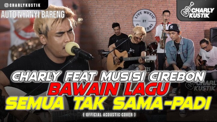 Charly Van Houten ft Musisi Cirebon - Semua Tak Sama ( Padi ) - (Official Live Music Cover 60)