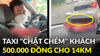 Đuổi việc tài xế taxi "chặt chém" khách hơn 500.000 đồng cho 14km