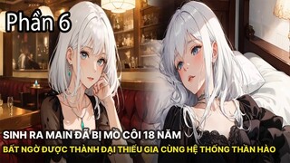 Review Manhua | Main Sinh Ra Đã Mồ Côi 18 Năm Nhưng Bất Ngờ Được Trở Thành Đệ Nhất Thiếu Gia Phần 6