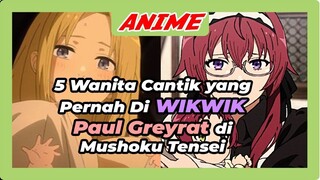 5 Wanita Cantik yang udah di WikWik sama Paul Greyrat di Mushoku Tensei