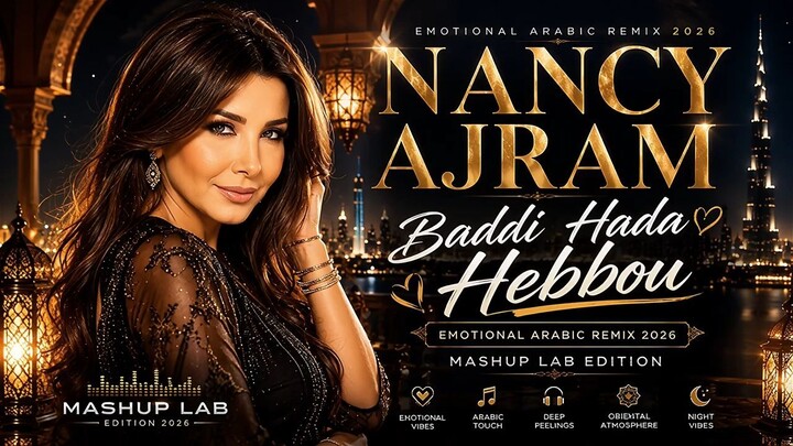 Nancy Ajram Baddi Hada Hebbou Emotional Arabic Remix 2026 Mashup Lab Edition