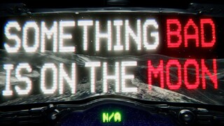 SOMEHING BAD IS ON THE MOON