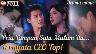 Pria tampan satu malam itu... ternyata adalah CEO yang kini...