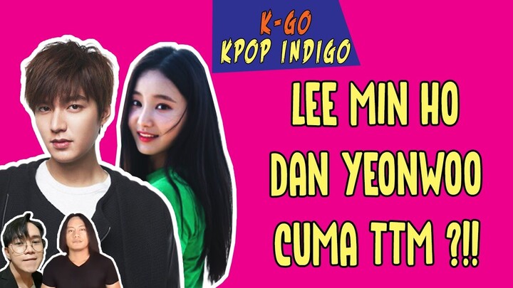 INDIGO MEMBACA HUBUNGAN LEE MIN HO DAN YEONWOO || K-GO KPOP INDIGO