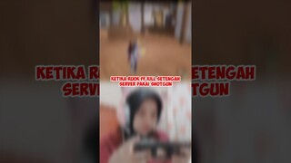KETIKA RUOK FF KILL SETENGAH SERVER PAKAI SHOTGUN