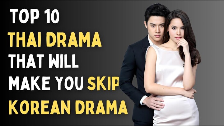 [Top 10] Thai Dramas that will make you skip KDrama