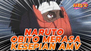 Obito Merasa Kesepian | Naruto AMV