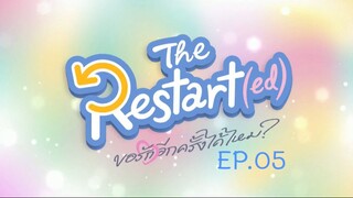 Restart (ed) EP.05