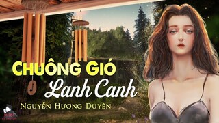 TRUYỆN NGẮN : CHUÔNG GIÓ LANH CANH - TÁC GIẢ : NGUYỄN HƯƠNG DUYÊN | GIỌNG ĐỌC : ANH KHÔI