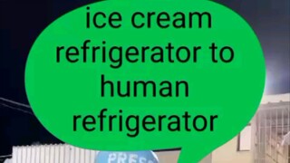 Ice cream refrigerator turns into human refrigerator