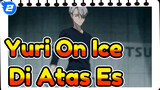 [Yuri!!! On Ice] Semua Yang Kita Cintai, Di Atas Es_2