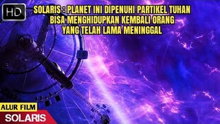 Planet Misterius Yang Bisa Menghidupkan Orang Kembali - Alur Film Solaris 2002